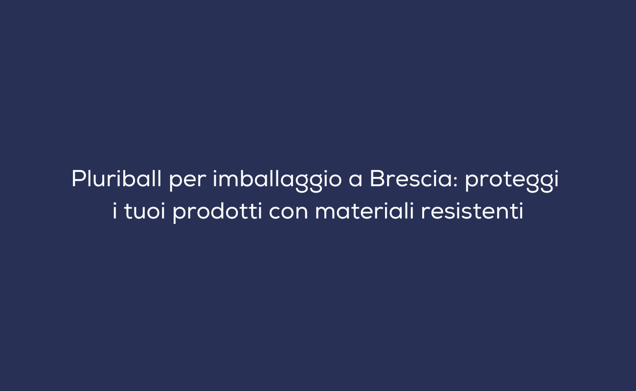 Pluriball per imballaggio a Brescia