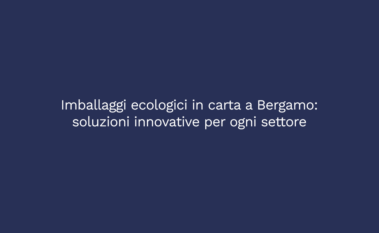imballaggi ecologici in carta a Bergamo