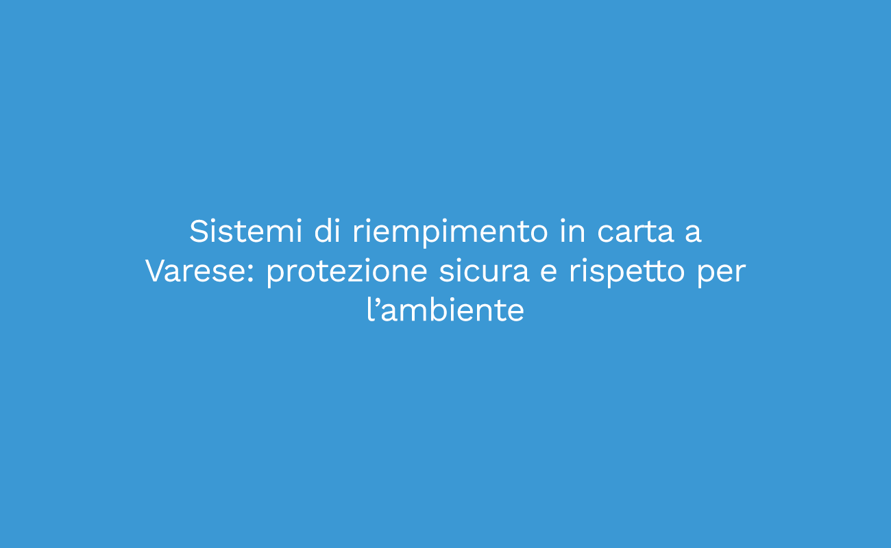 Sistemi di riempimento in carta a Varese