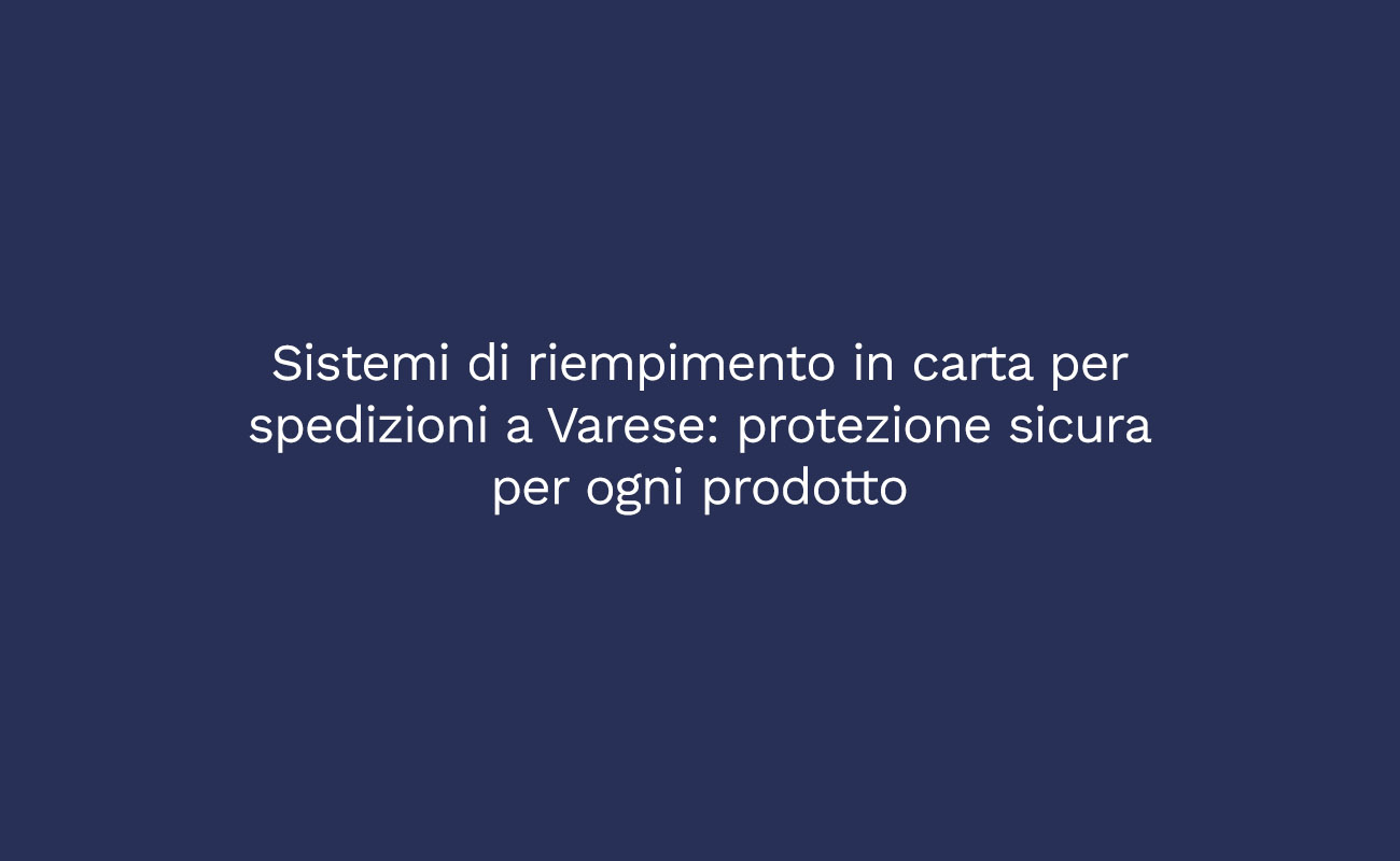 sistemi di riempimento in carta per spedizioni a Varese